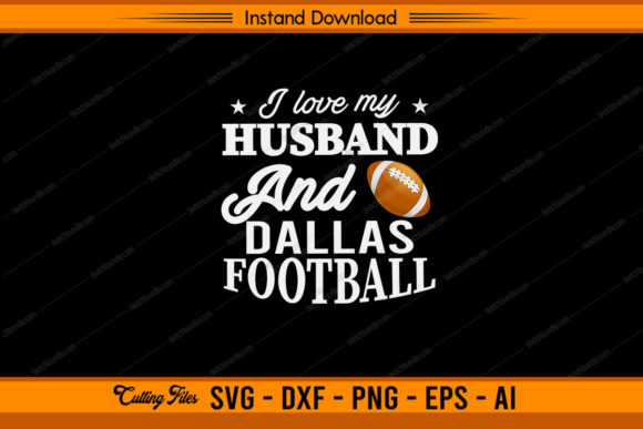I Love My Husband and Dallas Football Graphics