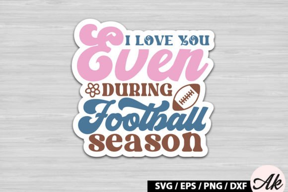I Love You Even During Football Season R Graphics