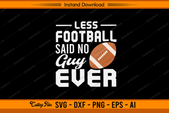 Less Football Said No Guy Ever Graphics & Crafts Review