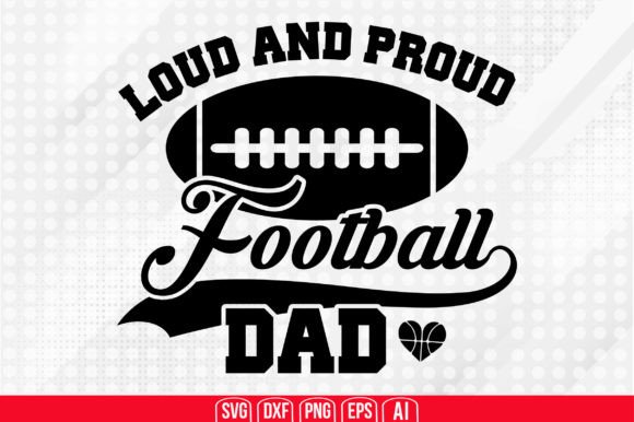 Loud and Proud Football Dad Svg: Graphics for Crafts