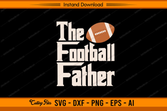 The Football Father Graphics for Crafts